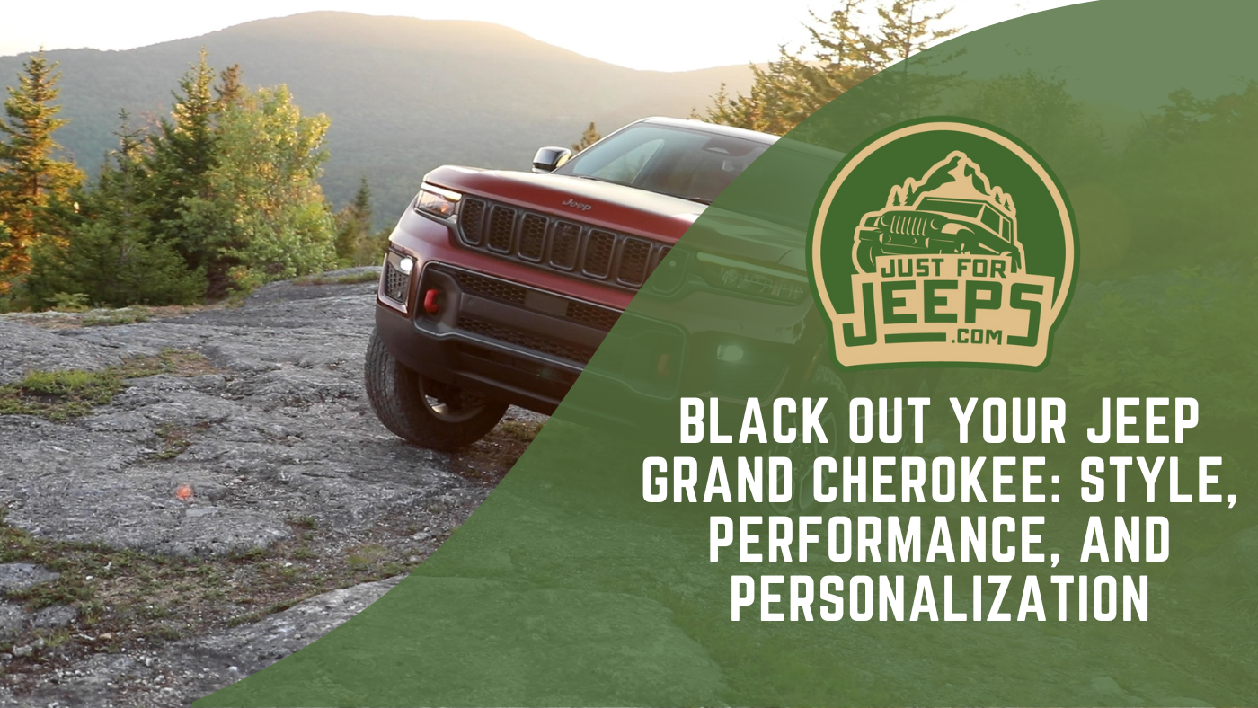 Black Out Your Jeep Grand Cherokee: Style, Performance, and Personalization Black Out Your Jeep Grand Cherokee: Style, Performance, and Personalization